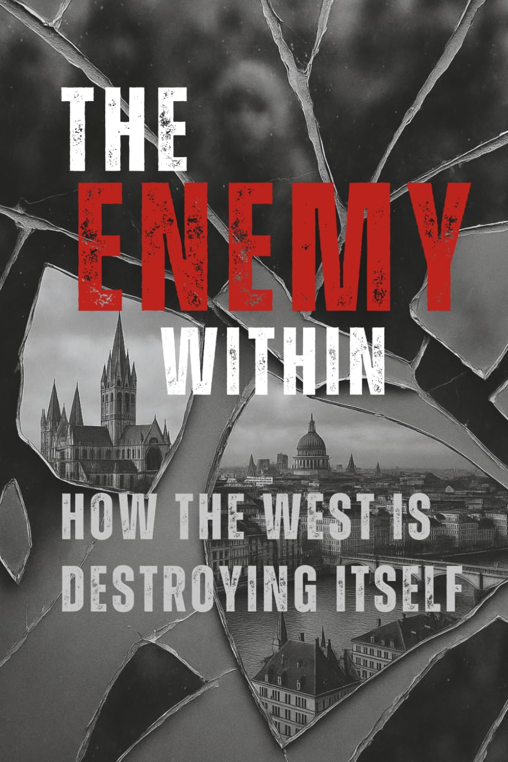 The Enemy Within: How the West Is Destroying Itself