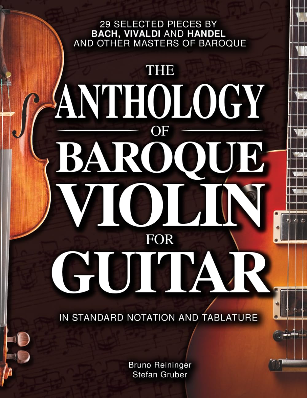 The Anthology of Baroque Violin for Guitar: 29 Selected Pieces by Bach, Vivaldi, and Handel, and other Masters of Baroque in Standard Notation and Tablature