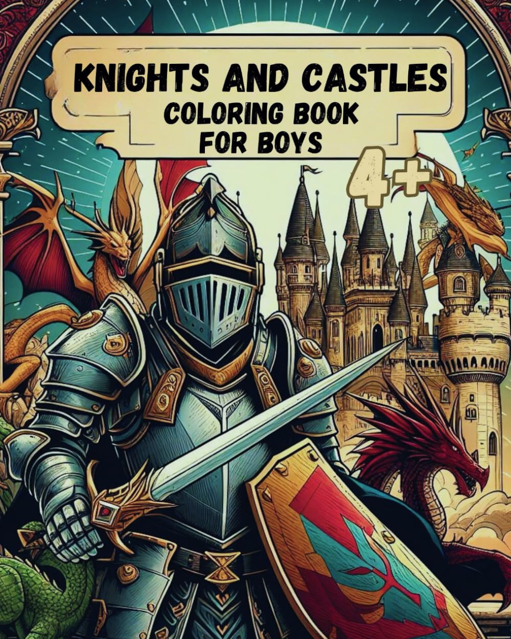Knights and Castles Coloring Book for Boys: For Boys Ages 4+: A Knight's Coloring Adventure for Boys: Explore and Color Your Own Medieval Realm with Brave Knights and Enchanting Castles Coloring Book