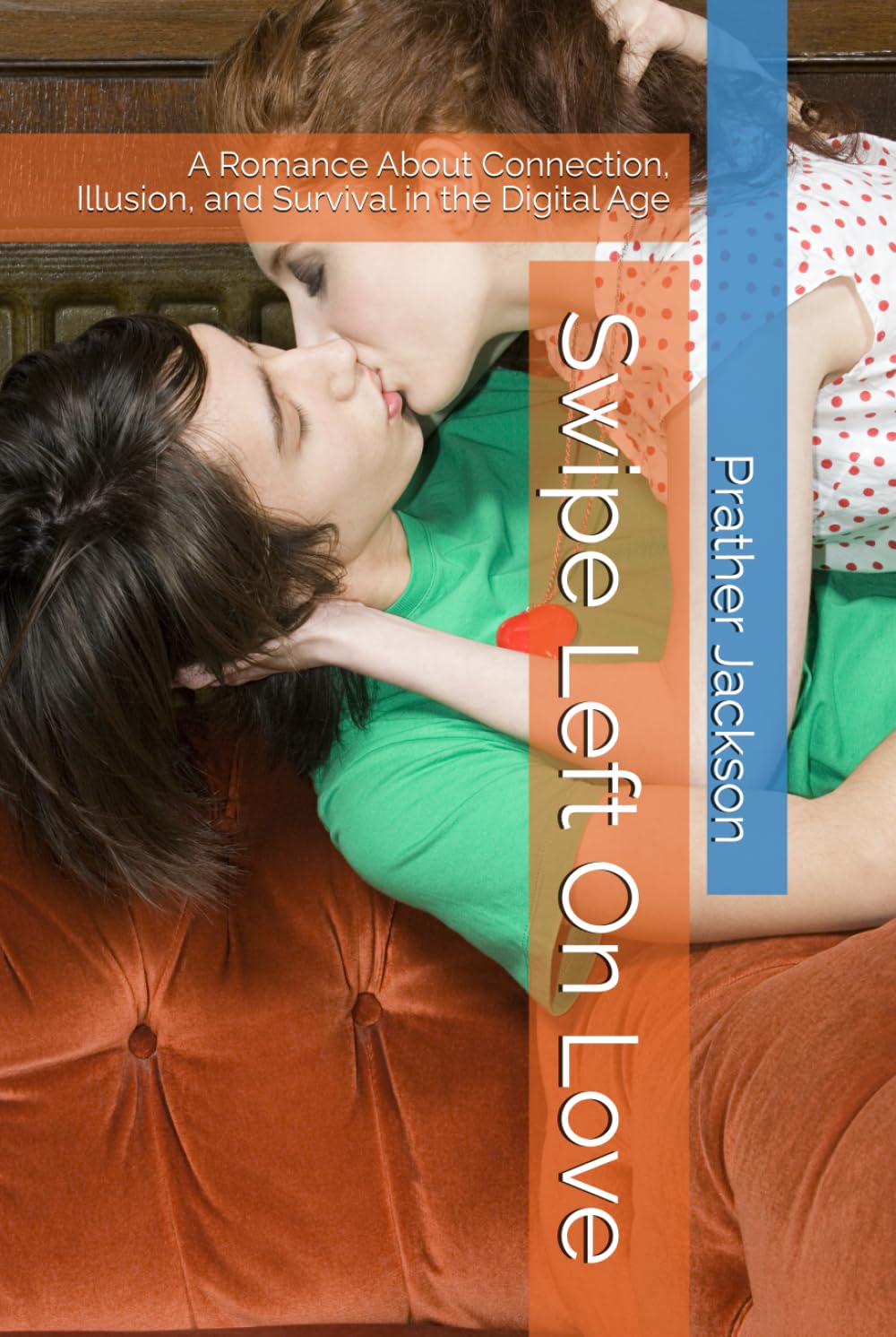 Swipe Left On Love: A Romance About Connection, Illusion, and Survival in the Digital Age