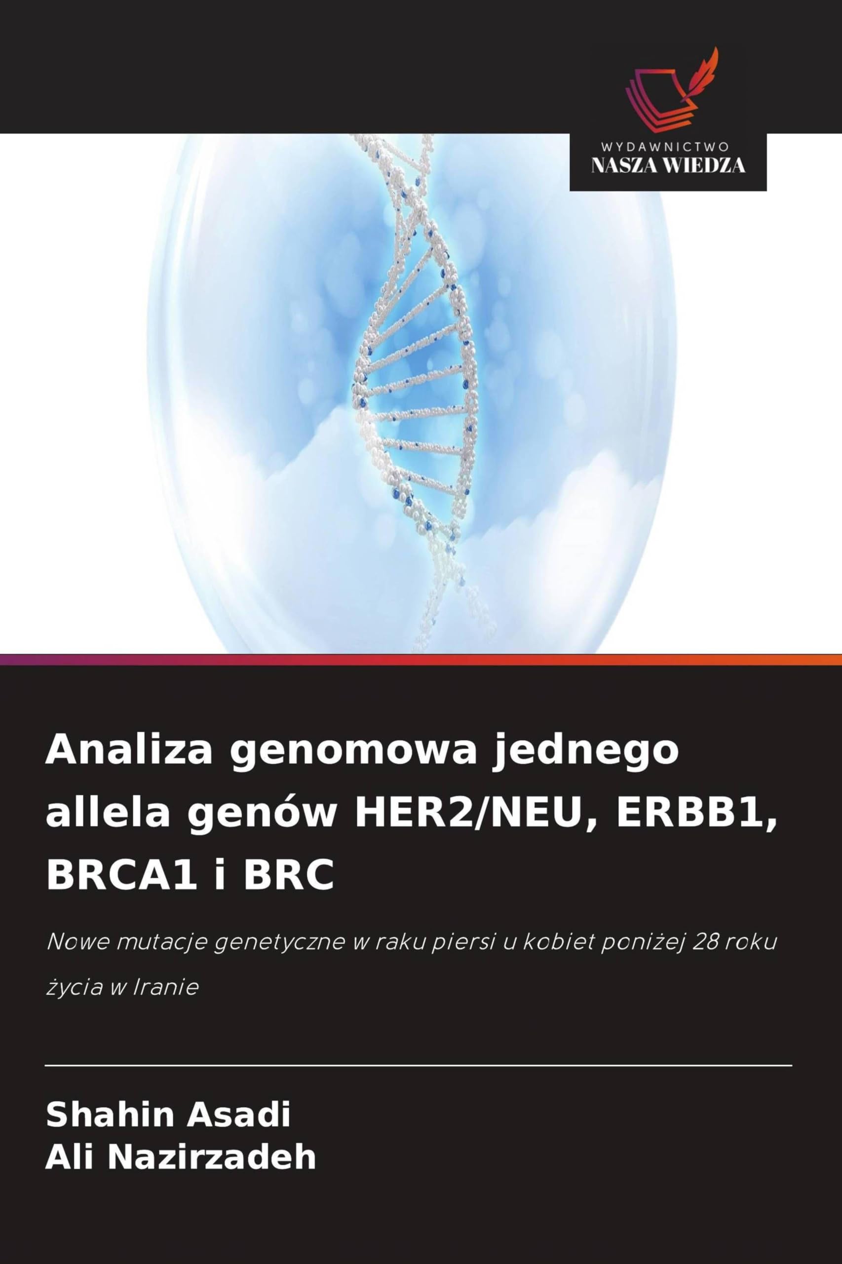 Analiza genomowa jednego allela genów HER2/NEU, ERBB1, BRCA1 i BRC: Nowe mutacje genetyczne w raku piersi u kobiet poni¿ej 28 roku ¿ycia w Iranie