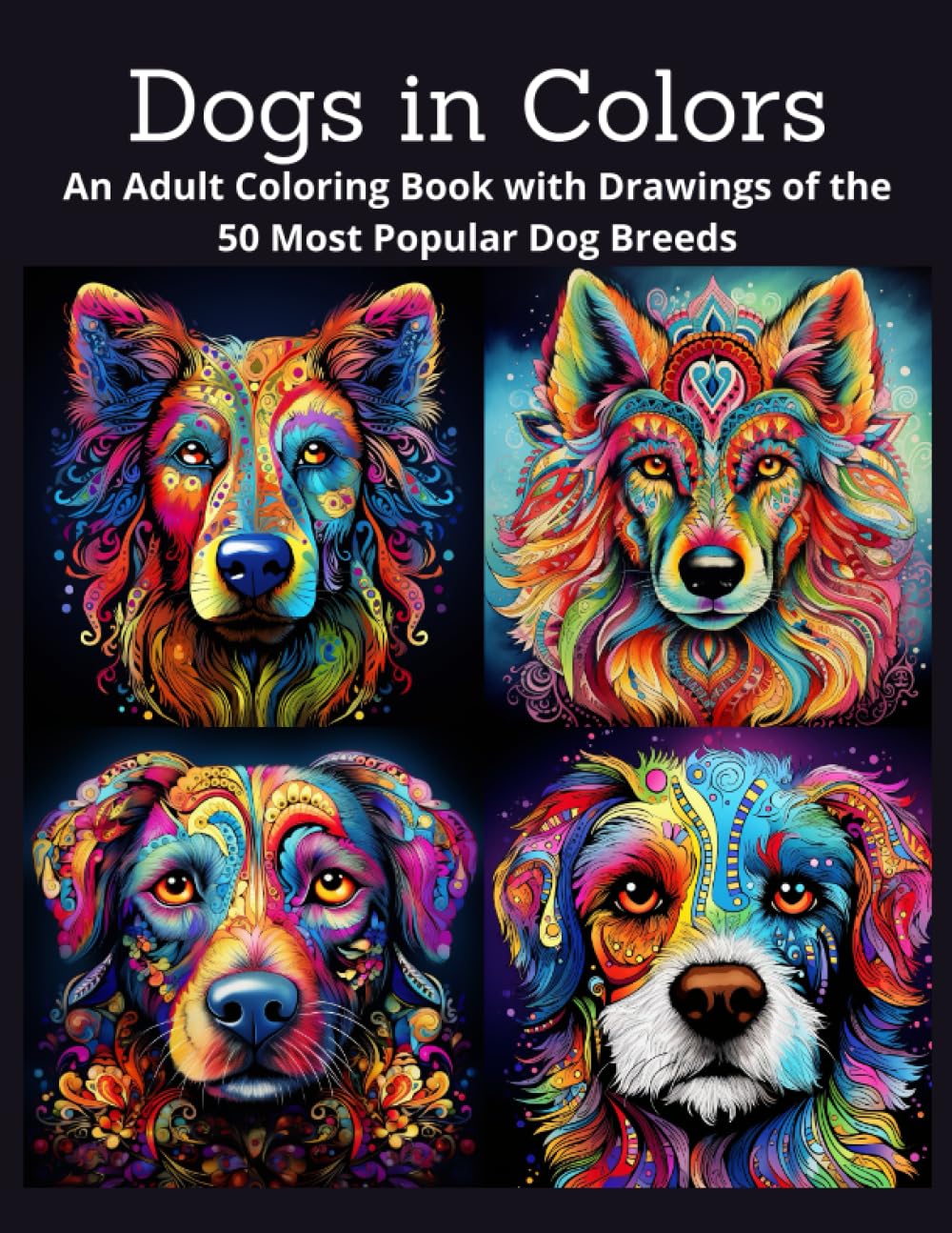 Dogs in Colors: An Adult Coloring Book with Drawings of the 50 Most Popular Dog Breeds
