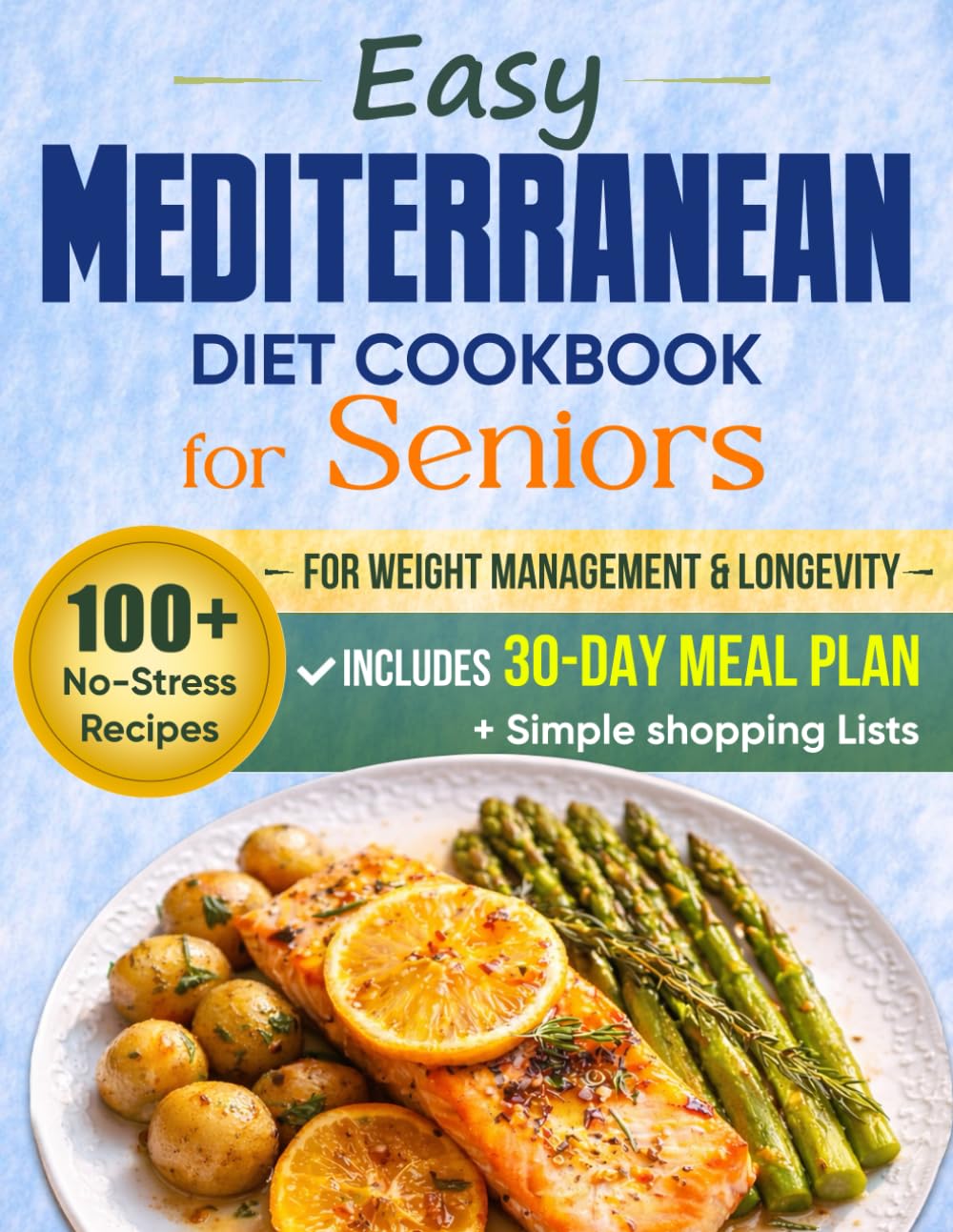 Easy Mediterranean Diet Cookbook for Seniors: 100+ No-Stress Recipes for Weight Management & Longevity - Includes a 30-Day Meal Plan and Simple Shopping Lists      Paperback – February 4, 2026