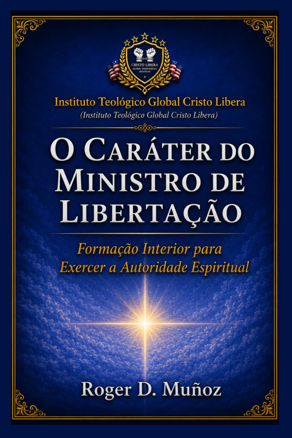 O CARÁTER DO MINISTRO DE LIBERTAÇÃO: Formação Interior para Exercer a Autoridade Espiritual