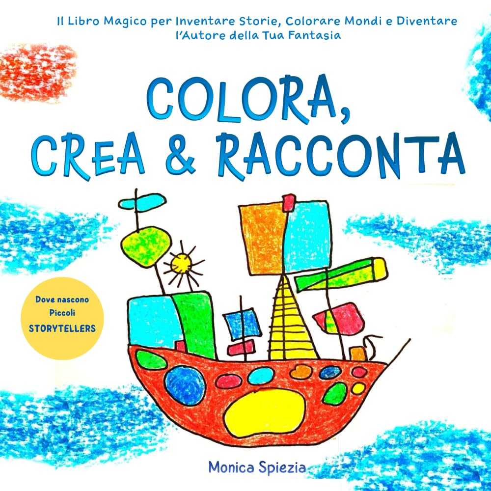 Colora, Crea & Racconta: Il libro magico per inventare storie, colorare mondi e diventare l'autore della tua fantasia