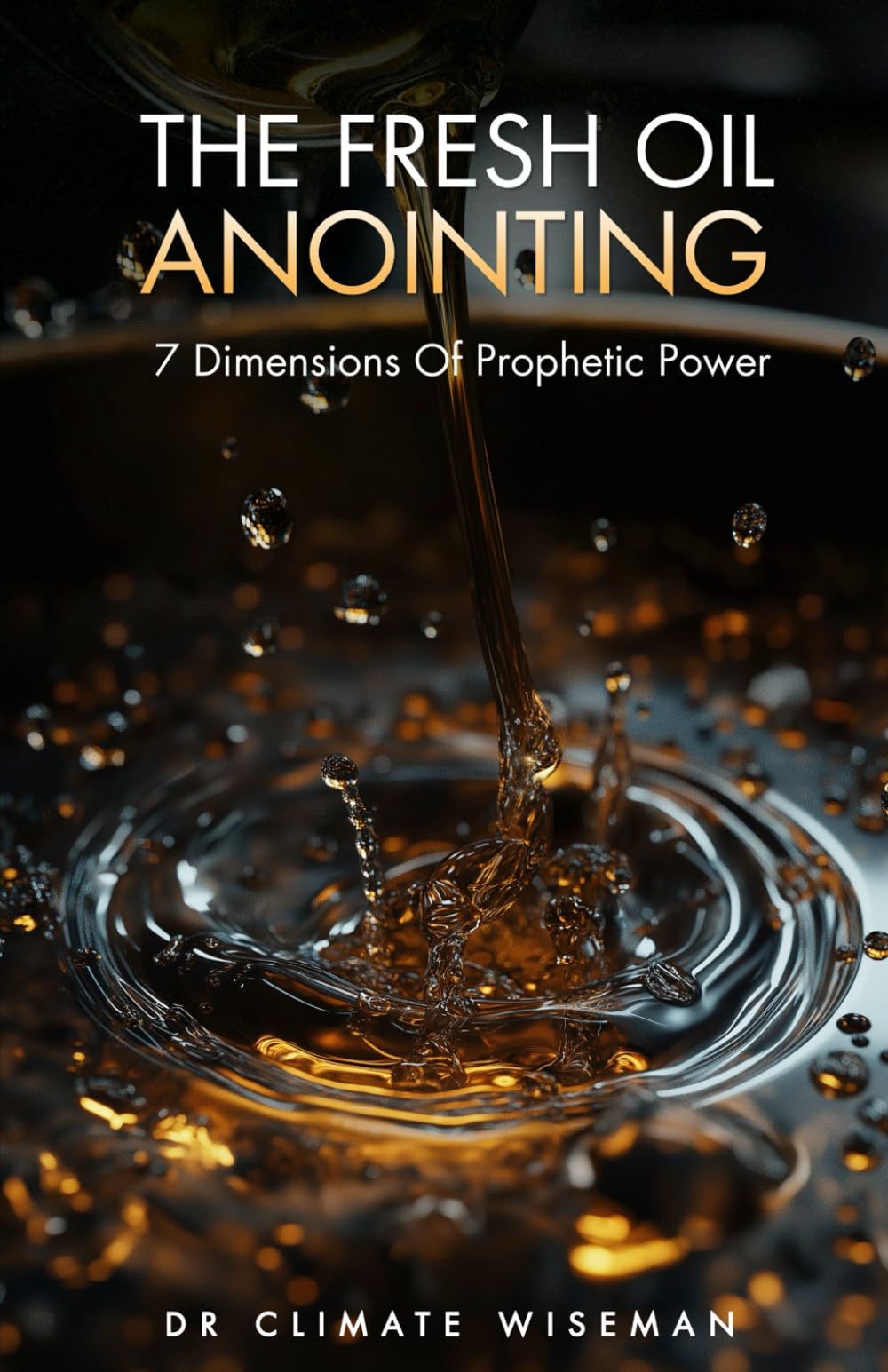 The Fresh Oil Anointing: 7 Dimensions of Prophetic Power