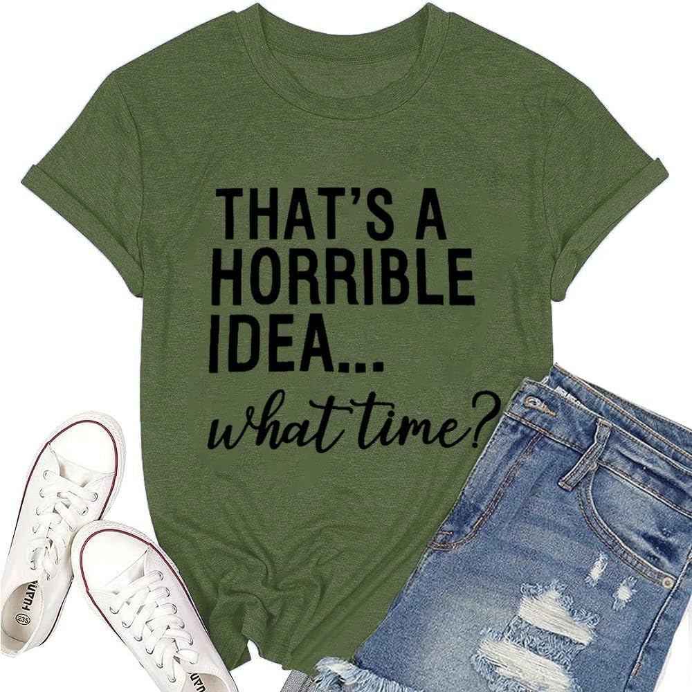 Thats A Horrible Idea What Time T Shirt Womens Cute Funny Saying Letter Print Party Shirt Graphic Tee Tops