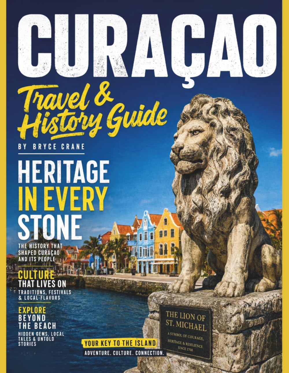 CURAÇAO TRAVEL GUIDE 2027: Where Colorful Streets Meet Crystal Waters: Beaches, Diving, Willemstad, National Parks, Local Food, Hotels, and a 7-Day Curaçao Itinerary