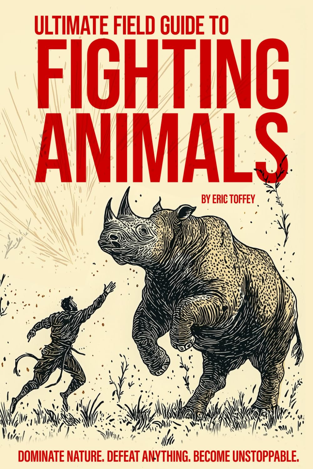 A Field Guide to Fighting Animals: Master the Moves. Defeat the Beasts. Claim the Crown.