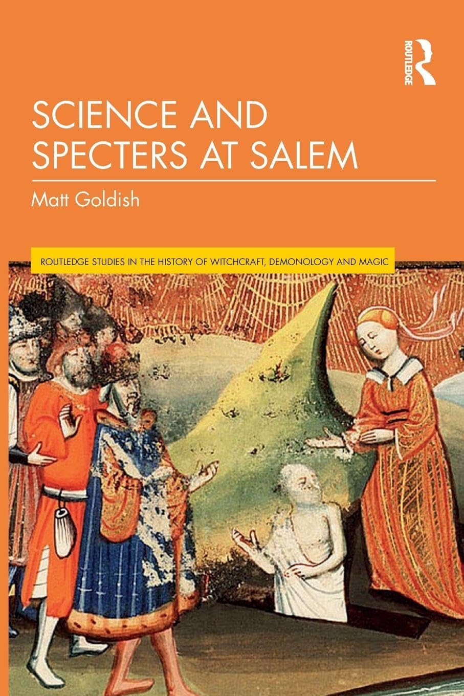 Science and Specters at Salem (Routledge Studies in the History of Witchcraft, Demonology and Magic)