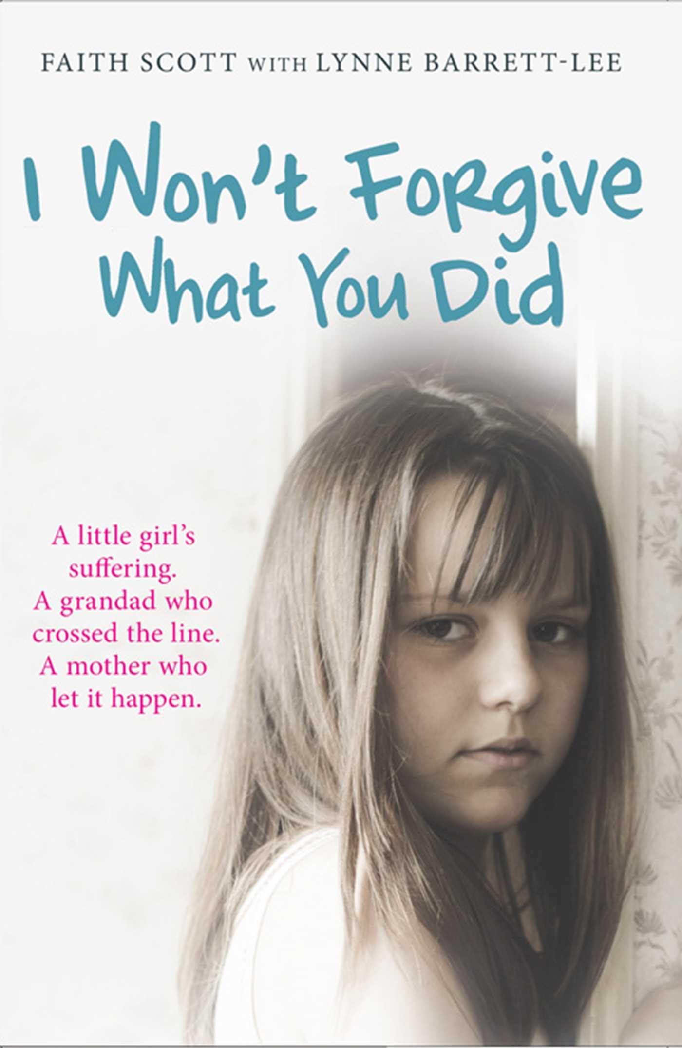 Buy I Won't Forgive What You Did: A little girl's suffering. A mother who let it happen — BookShops.in
