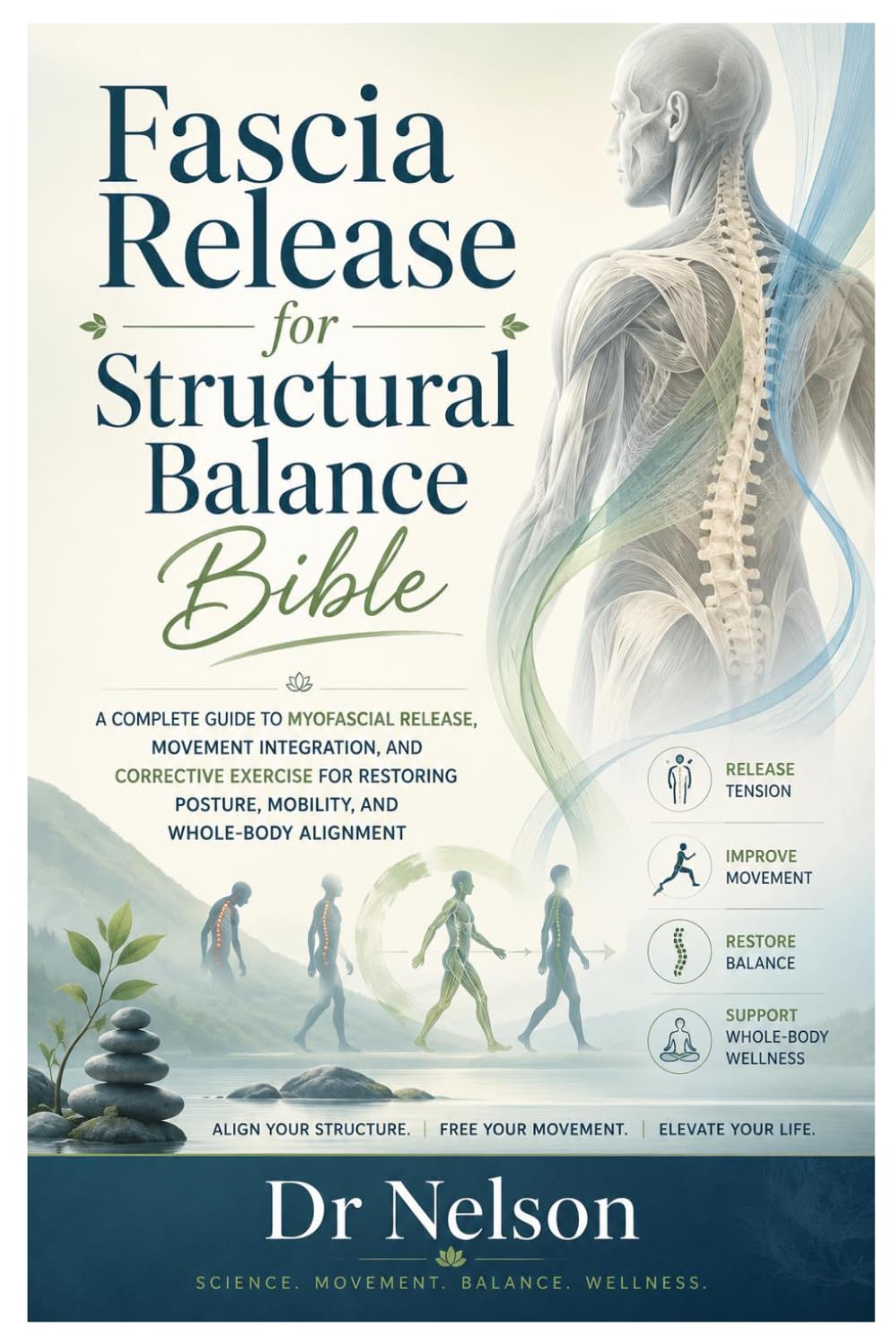 Fascia Release for Structural Balance Bible: A Complete Guide to Myofascial Release, Movement Integration, and Corrective Exercise for Restoring Posture, Mobility, and Whole-Body Alignment
