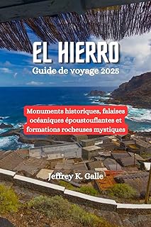 EL HIERRO Guide de voyage 2025: Monuments historiques, falaises océaniques époustouflantes et formations rocheuses mystiques