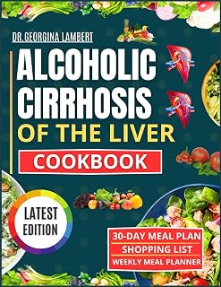 ALCOHOLIC CIRRHOSIS OF THE LIVER COOKBOOK: 1500 days of healthy, natural, and nutritious low-sodium recipes with an easy meal plan for people with liver disease