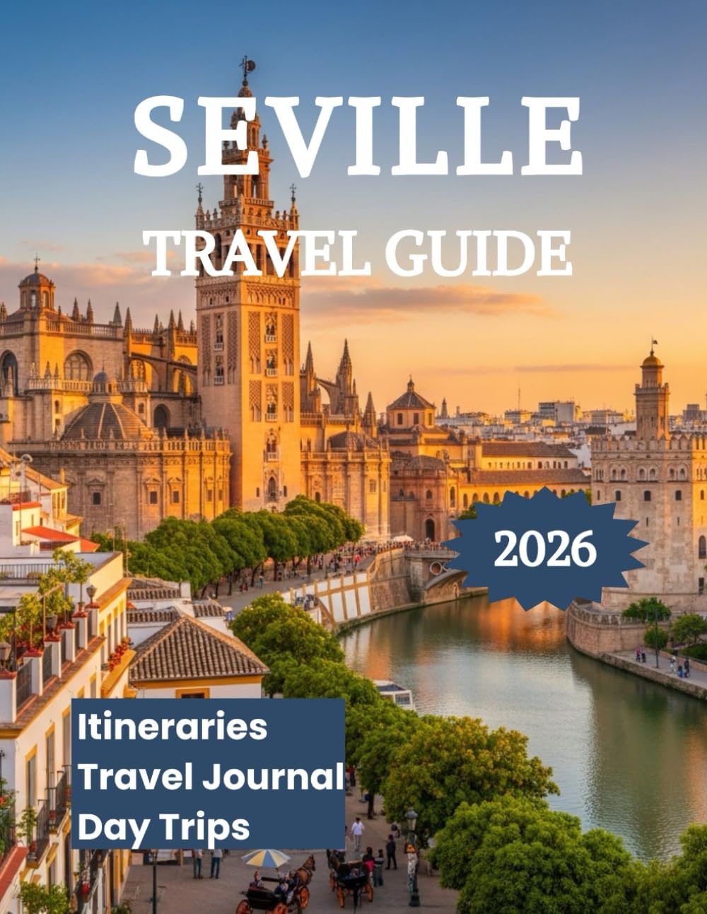 Seville Travel Guide 2026: Explore the Heart of Andalusia