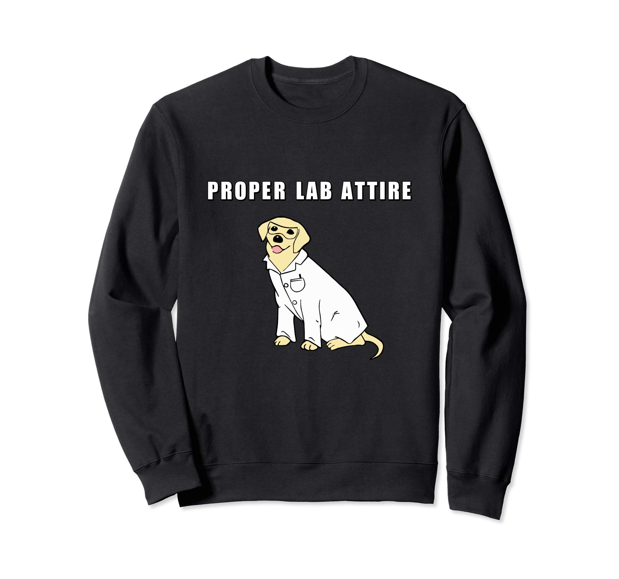 Proper Lab Attire Shirt| Funny Laboratory Dog Pun| Science Sweatshirt