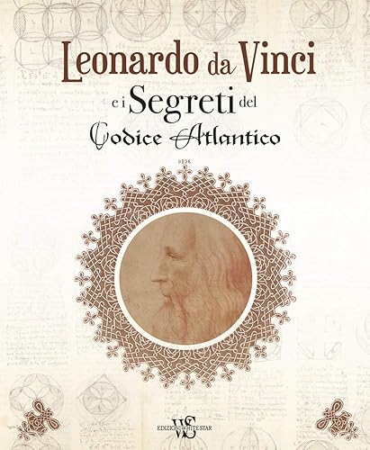 Leonardo da Vinci e i segreti del Codice Atlantico. Ediz. illustrata