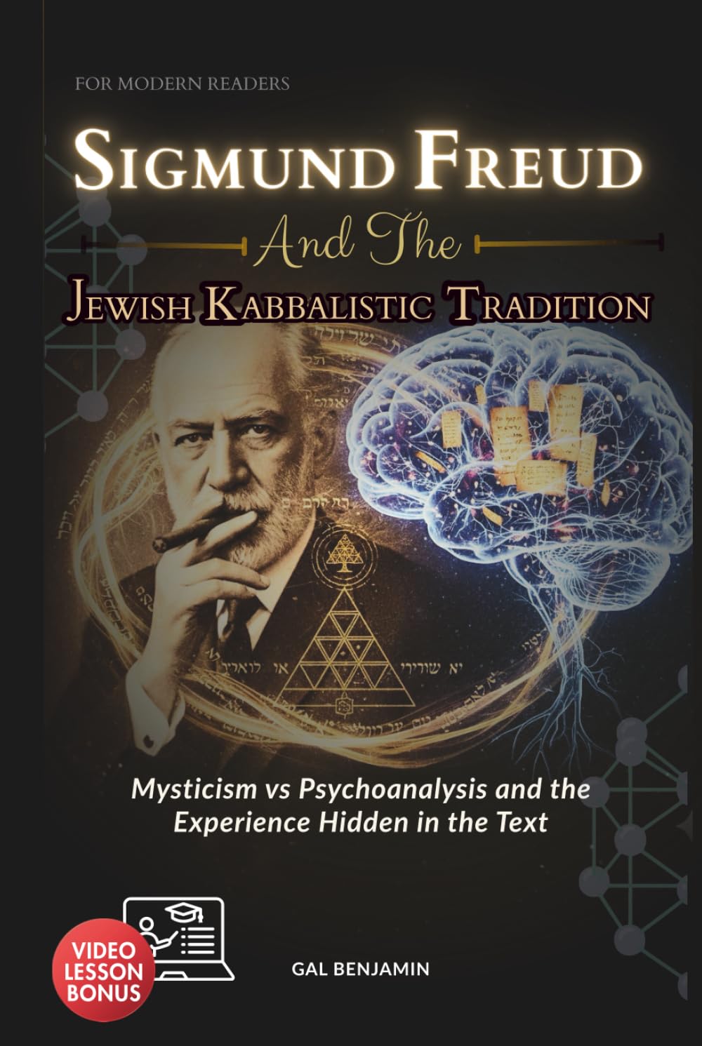 SIGMUND FREUD AND THE JEWISH KABBALISTIC TRADITION FOR MODERN READERS: Mysticism vs Psychoanalysis and the Experience Hidden in the Text