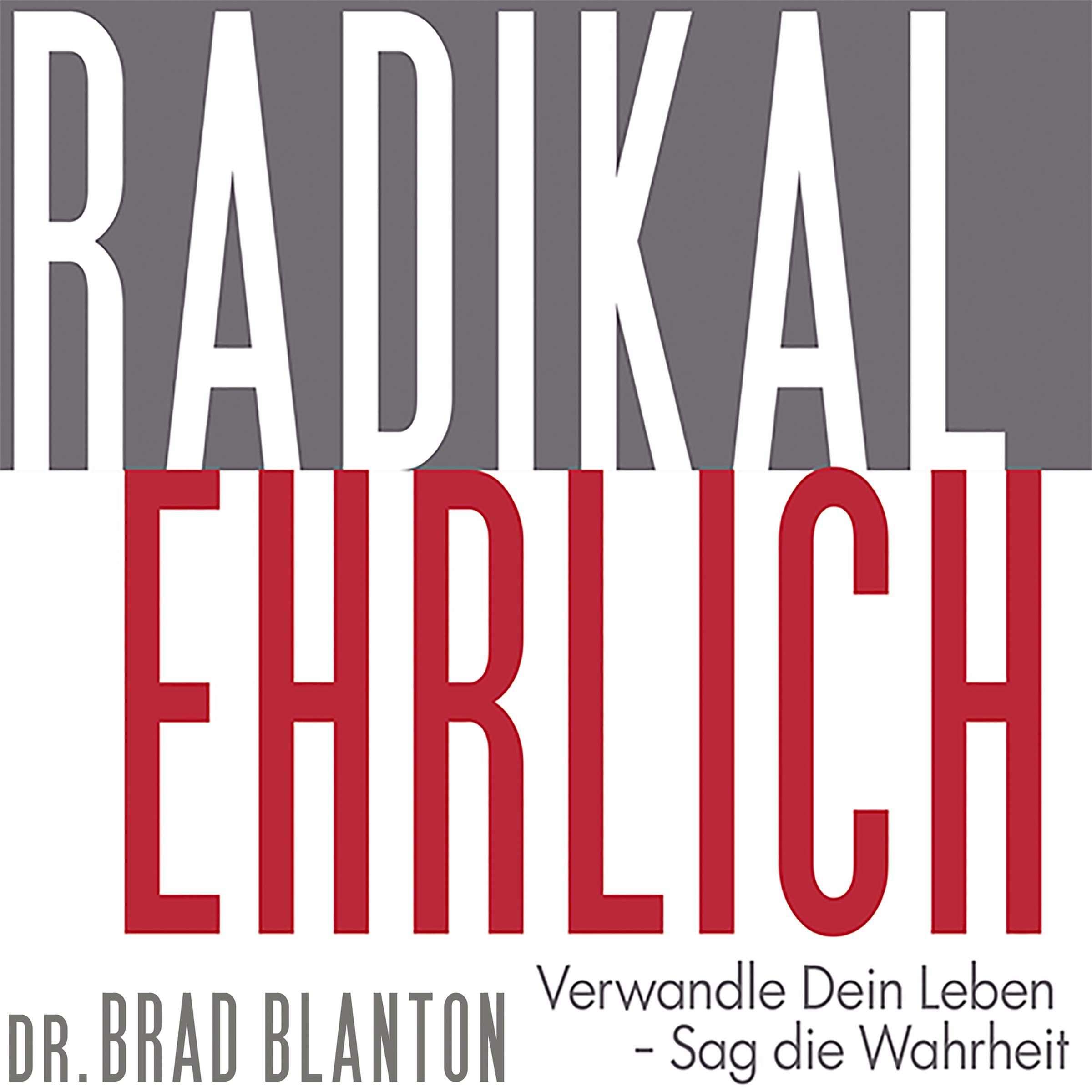 Radikal Ehrlich: Verwandle Dein Leben - Sag die Wahrheit [Radical Honest: Transform Your Life - Tell the Truth]