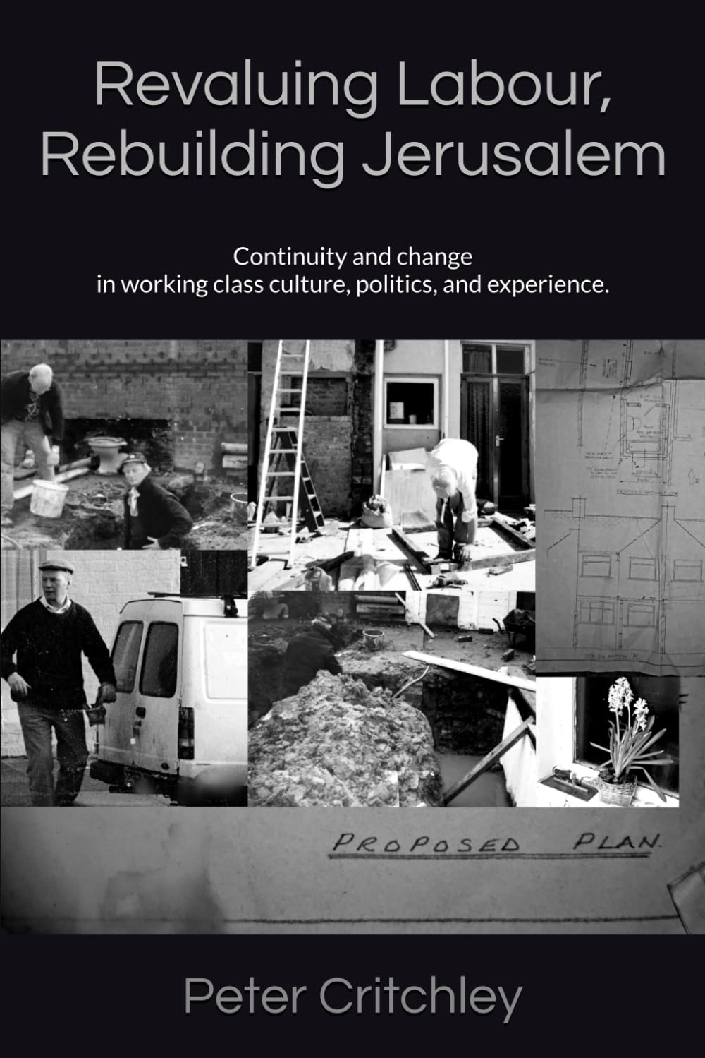 Revaluing Labour, Rebuilding Jerusalem: Change and Continuity in working class culture, politics, and experience.