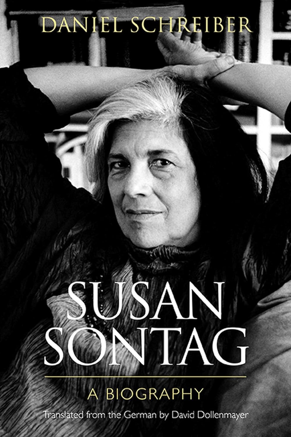 Susan Sontag A Biography Schreiber, Daniel, Dollenmayer, David
