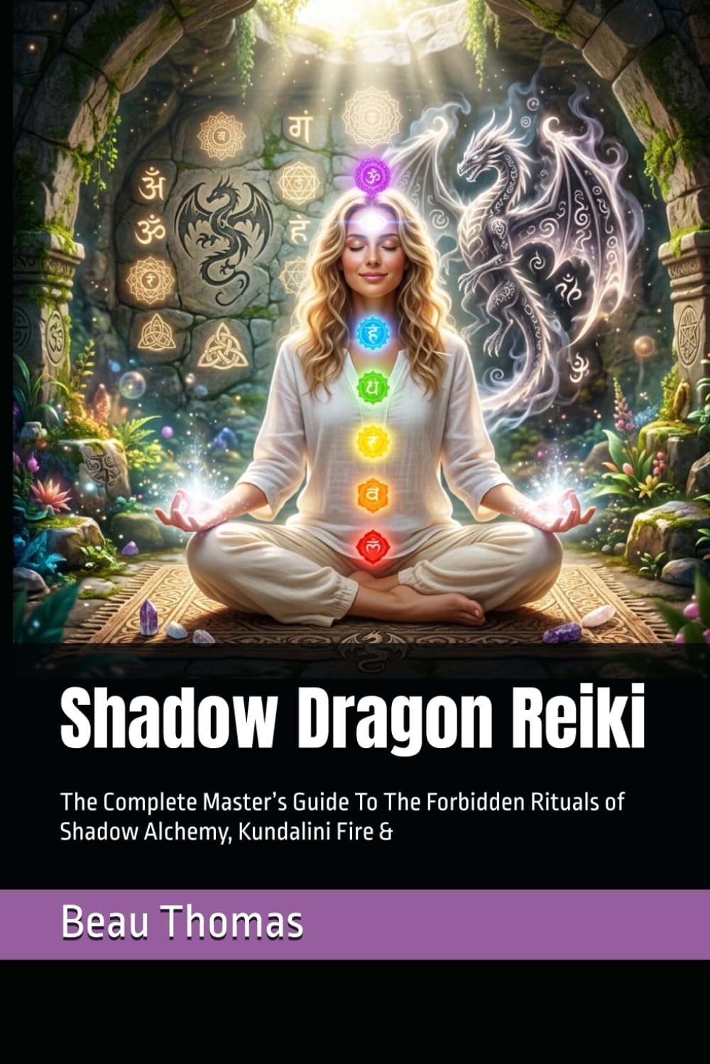 Shadow Dragon Reiki: The Complete Master’s Guide To The Forbidden Rituals of Shadow Alchemy, Kundalini Fire & Activating the Dragon Chakra (Dragon Spirituality)