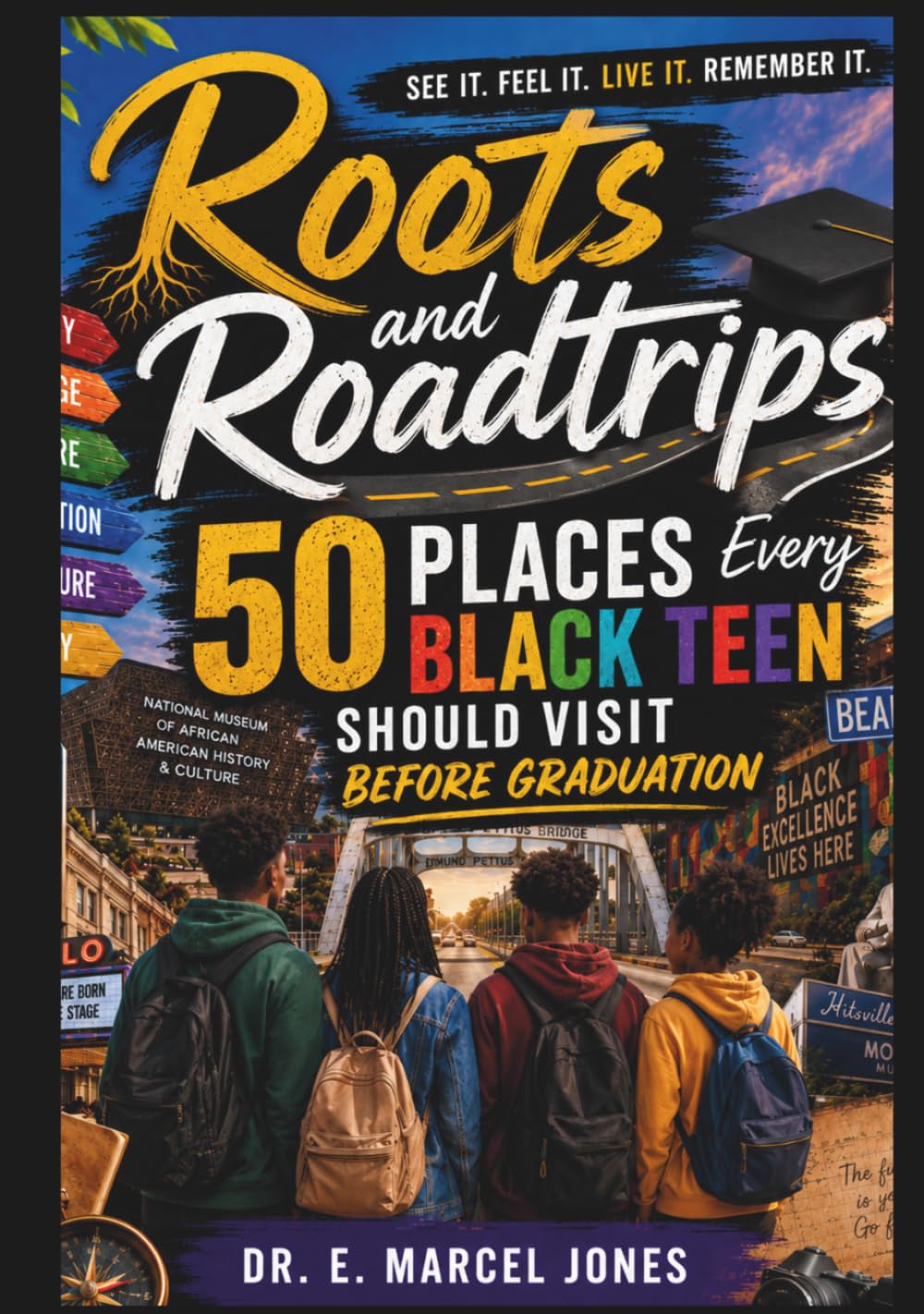 ROOTS and ROADTRIPS: 50 Places Every Black Teen Should Visit Before Graduation (College Prep)