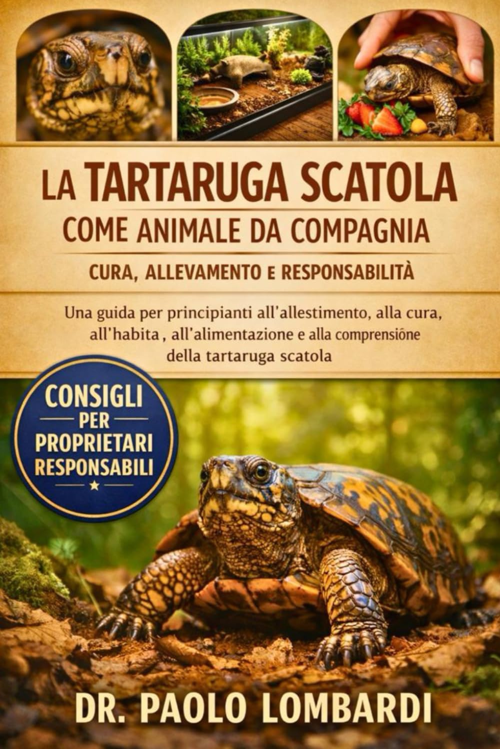 La Tartaruga Scatola come Animale da Compagnia – Cura, Allevamento e Responsabilità: Una guida per principianti all'allestimento , alla cura, ... e alla comprensione della tartaruga scatola