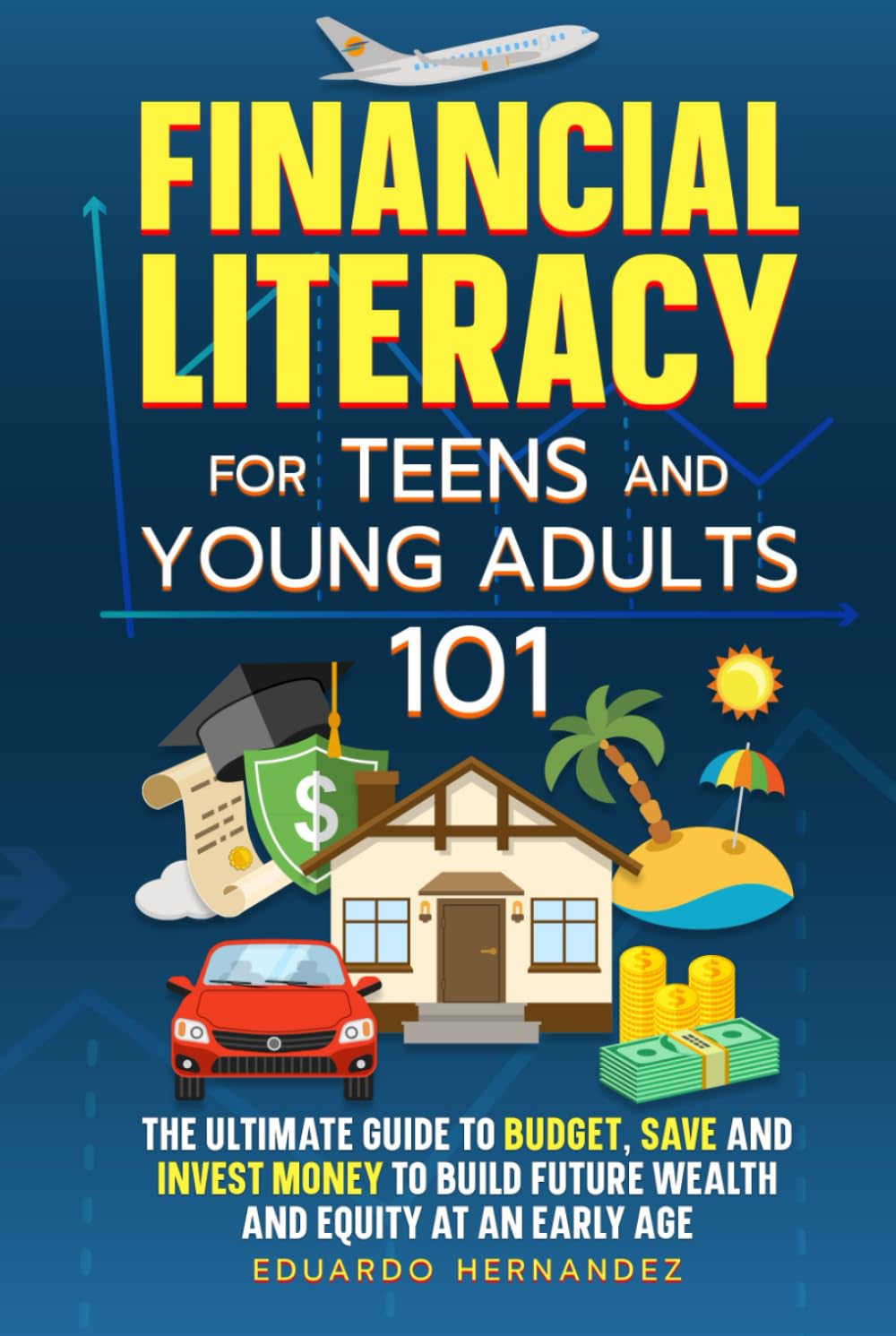 Financial Literacy for Teens and Young Adults 101: The Ultimate Guide to Budget, Save and Invest Money to Build Future Wealth and Equity at an Early Age