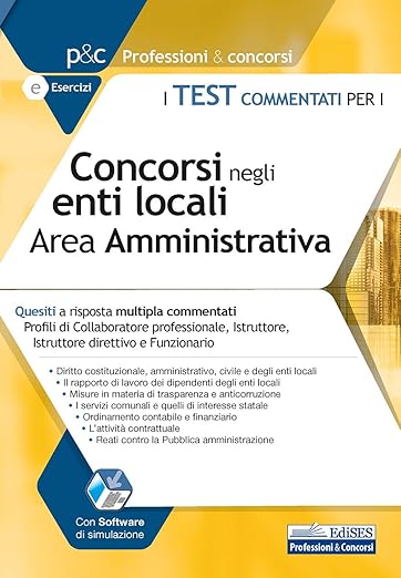 I Test commentati per i Concorsi negli Enti locali. Area Amministrativa: Quesiti a risposta multipla commentati Profili di Collaboratore ... (Professioni & Concorsi) (Italian Edition) - Autori Vari
