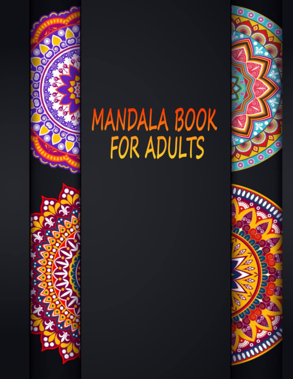 Mandala Book For Adults: Mandala Coloring Book for Adults Relaxation, Reduce anxiety, Mindfulness Practice, Designs Coloring Book
