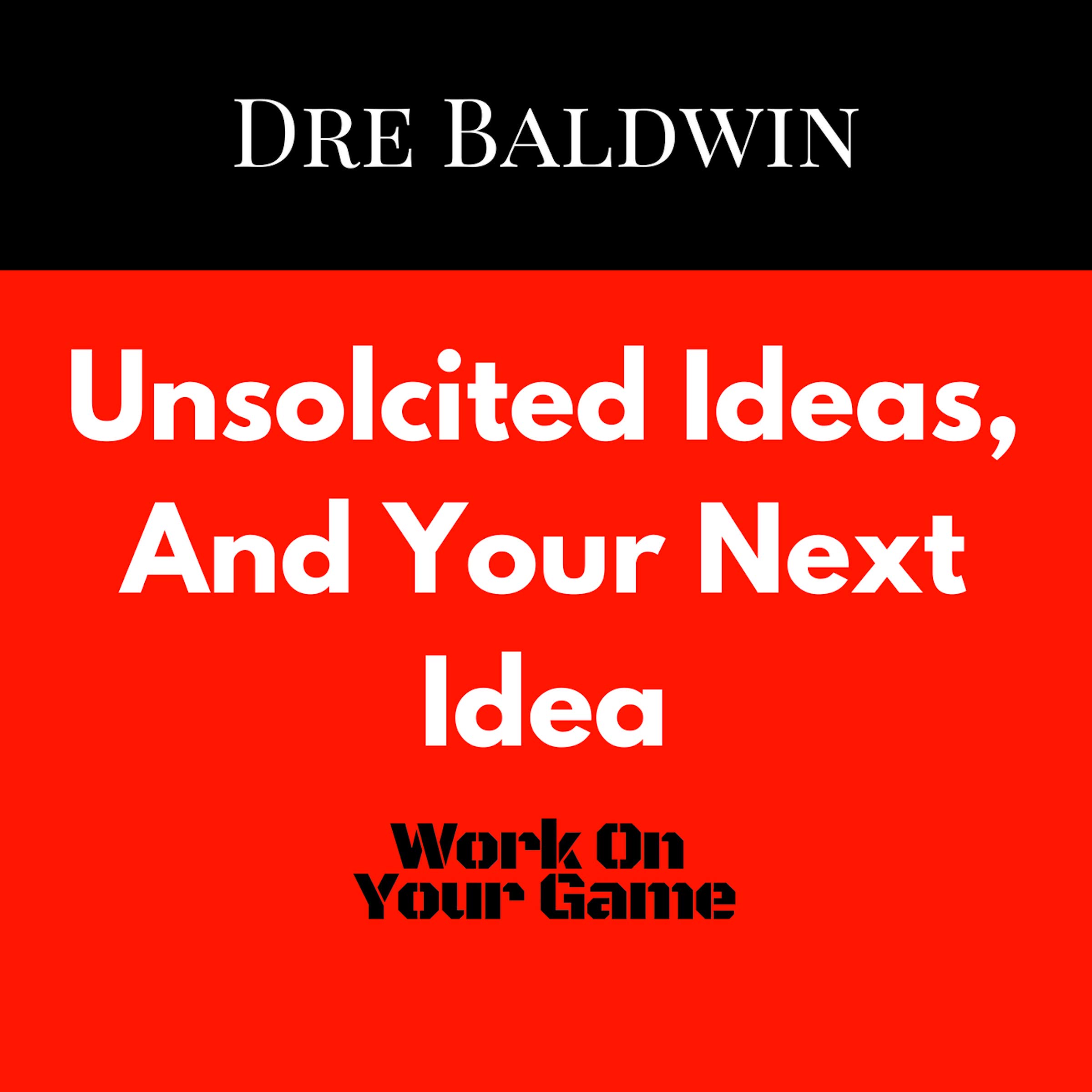 Cover art for Unsolcited Ideas, and Your Next Idea
