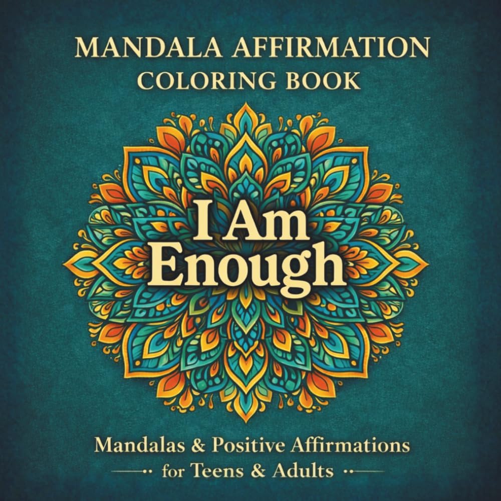 I Am Enough: An Affirmation Coloring Book with Mandalas for Teens & Adults (Mandala Coloring Collection)