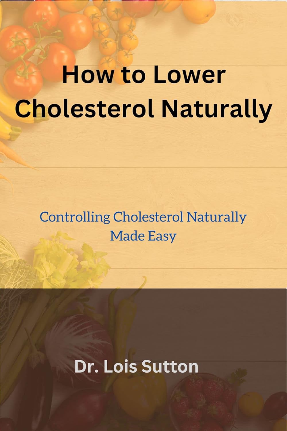 How to Lower Cholesterol Naturally Controlling Cholesterol Naturally Made Easy eBook Sutton