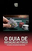 Guia de Iniciação ao Poker: Do Básico ao Sucesso nas Mesas (Iniciação ao Poker, do iniciante ao mais avançado. Livro 1)