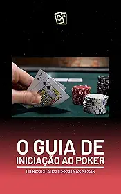 Guia de Iniciação ao Poker: Do Básico ao Sucesso nas Mesas (Iniciação ao Poker, do iniciante ao mais avançado. Livro 1)