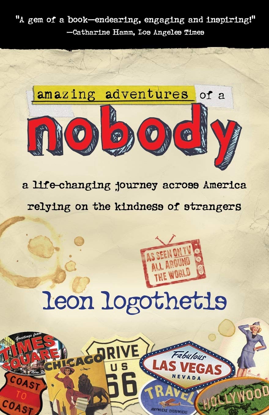 Amazing Adventures Of A Nobody: A Life Changing Journey Across America Relying on the Kindness of Strangers.