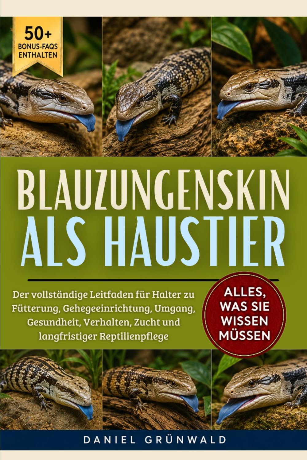 BLAUZUNGENSKINK ALS HAUSTIER: Der vollständige Leitfaden für Halter zu Fütterung, Gehegeeinrichtung, Umgang, Gesundheit, Verhalten, Zucht und langfristiger Reptilienpflege