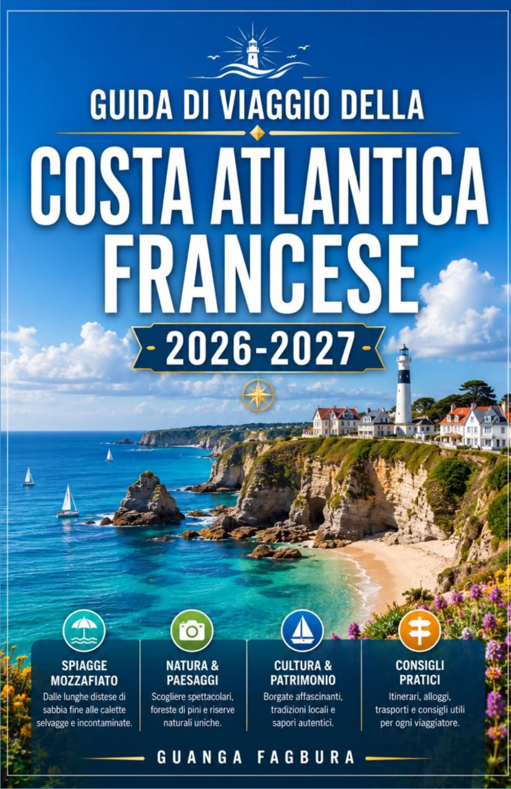 GUIDA DI VIAGGIO DELLA COSTA ATLANTICA FRANCESE 2026/2027: LA TUA GUIDA COMPLETA A BORDEAUX, AI PAESI BASCHI, ALLA VENDÉE E ALLA NATURA SELVAGGIA DELLA COSTA OCCIDENTALE FRANCESE