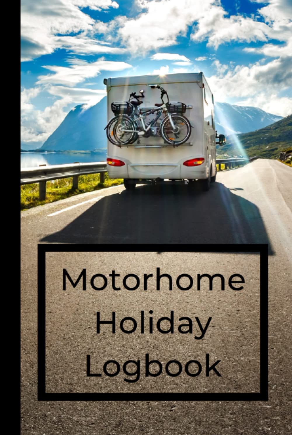 Motorhome Holiday Logbook: Journal the memories of your Motorhome Holidays in detail in a Logbook | Motorcaravan Camper Road Trips