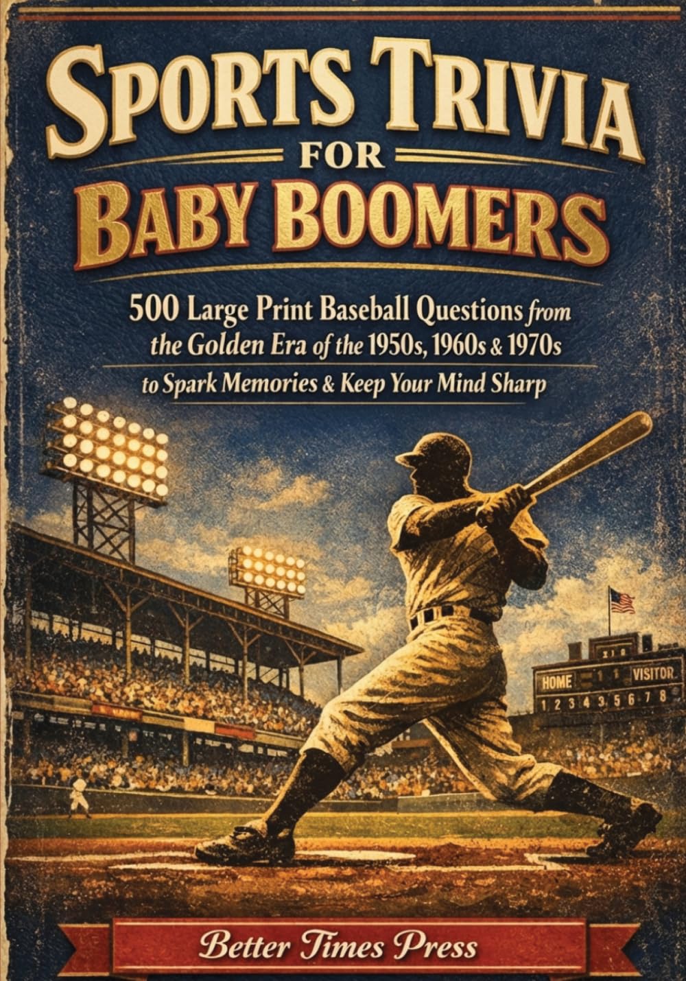 Sports Trivia for Baby Boomers: 500 Large Print Baseball Questions from the Golden Era of the 1950s, 1960s & 1970s to Spark Memories & Keep Your Mind Sharp