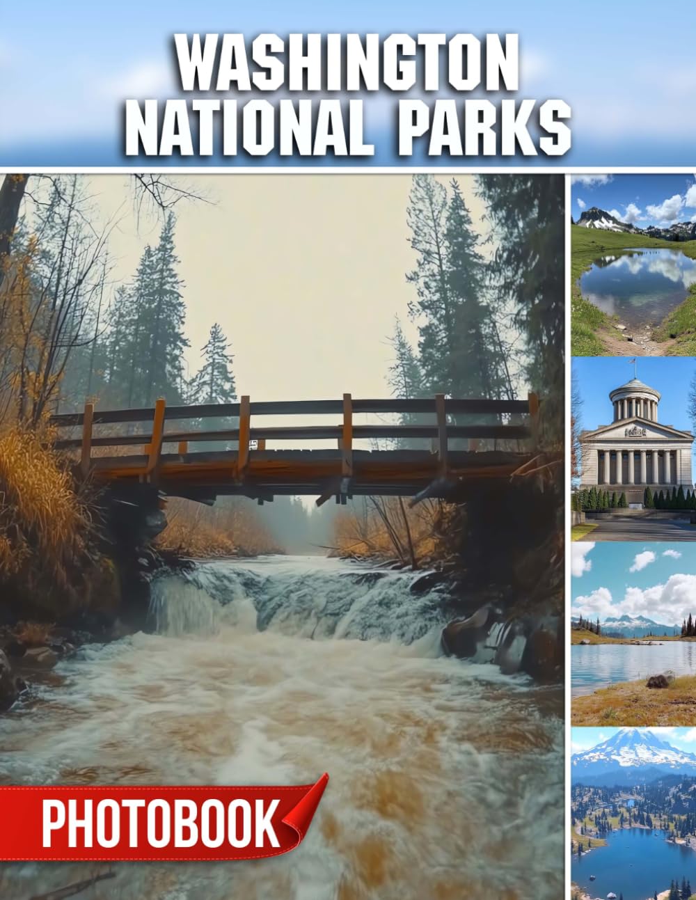 Washington National Parks Photo Book: Pacific Northwest Wilderness Capture With 40 Pages Of Evergreen Forests And Majestic Mountain Photography