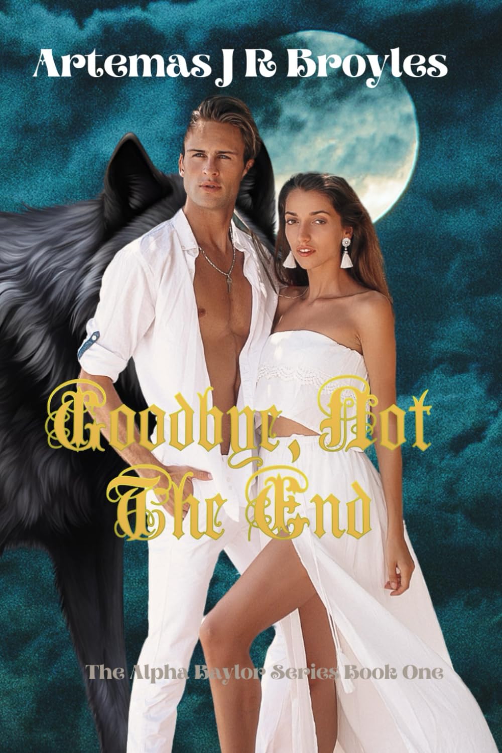 Goodbye, Not The End: Special Green Page Edition (The Alpha Baylor Series: Special Green Page Editions)