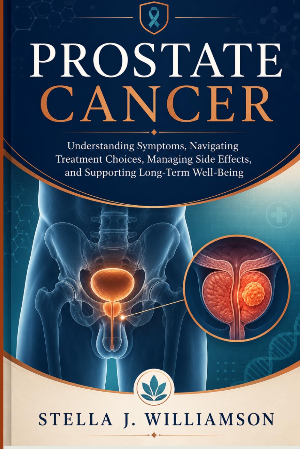 Prostate Cancer: Understanding Symptoms, Navigating Treatment Choices, Managing Side Effects, and Supporting Long-Term Well-Being