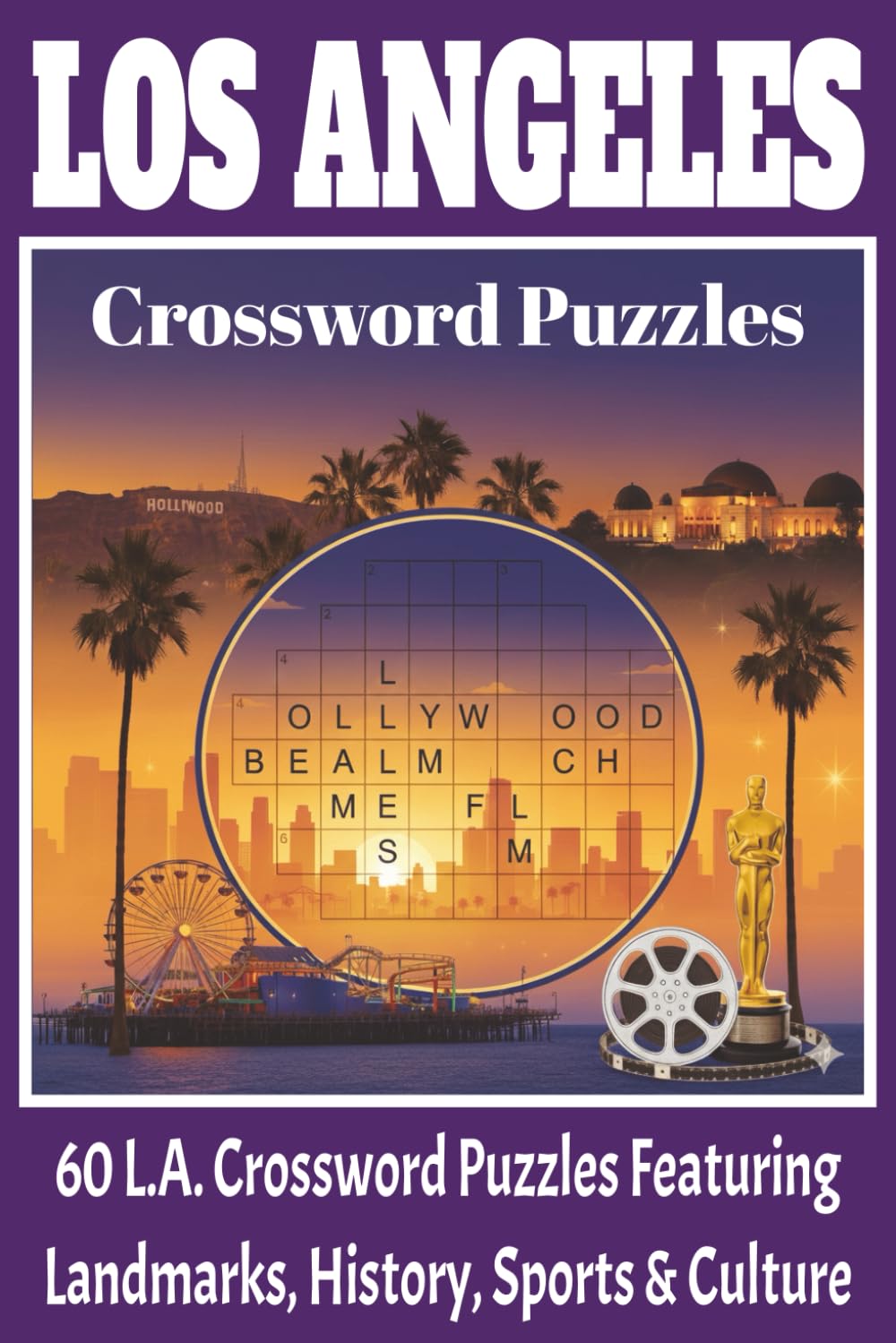 Los Angeles Crossword Puzzle Book: 60 Crossword Puzzles Featuring LA Landmarks, Hollywood, History, Movies & Culture | Relaxing Brain Games for ... and Anyone Who Loves Los Angeles | 120 pages