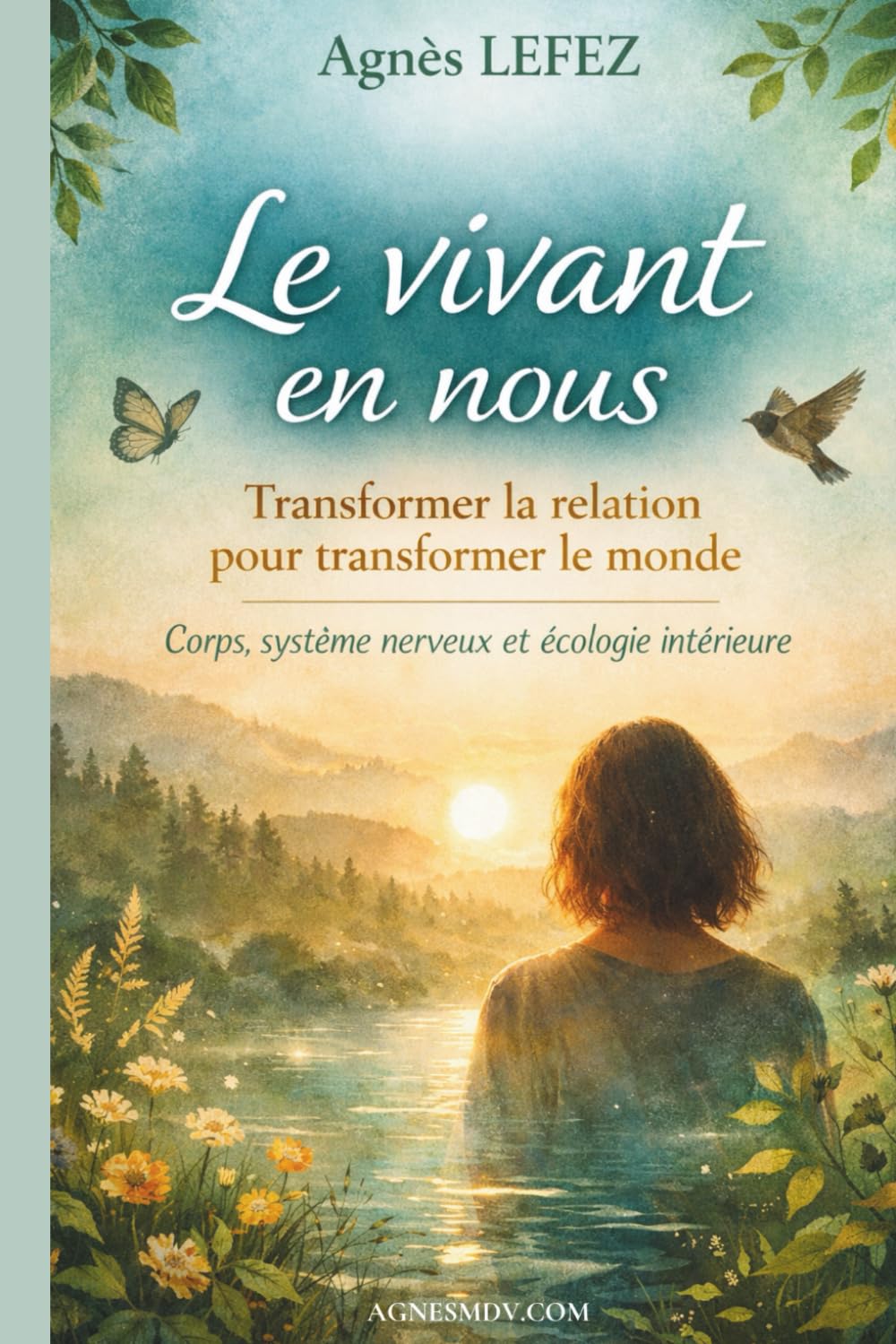 Le vivant en nous : Transformer la relation pour transformer le monde: Corps, système nerveux autonome et écologie intérieure – Comprendre la fatigue, ... et transformer sa relation à soi et au monde