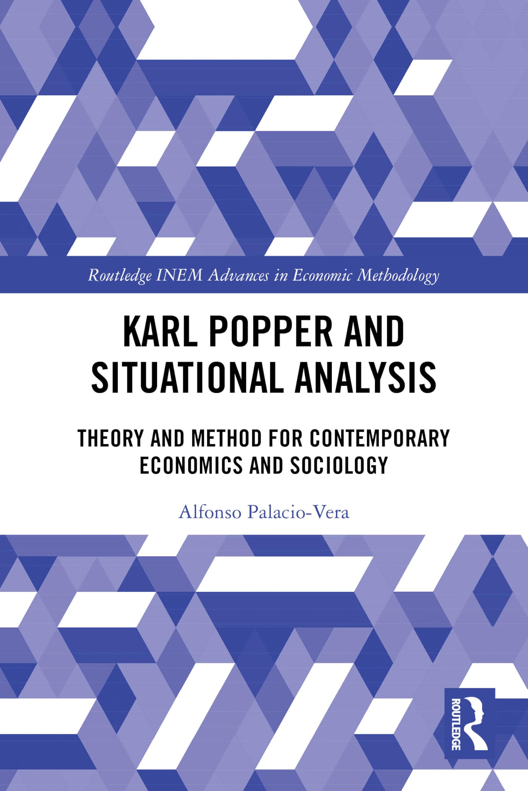 Karl Popper and Situational Analysis: Theory and Method for Contemporary Economics and Sociology (Routledge INEM Advances in Economic Methodology)