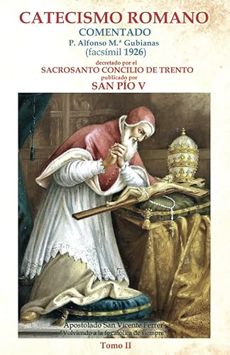 Catecismo Romano (comentado), decretado por el Sacrosanto Concilio de Trento y publicado por San Pío V. Tomo 2 (de 2) (Spanish Edition)