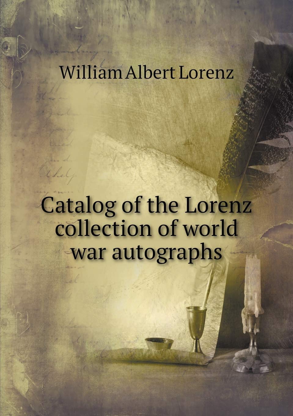 Catalog of the Lorenz collection of world war autographs