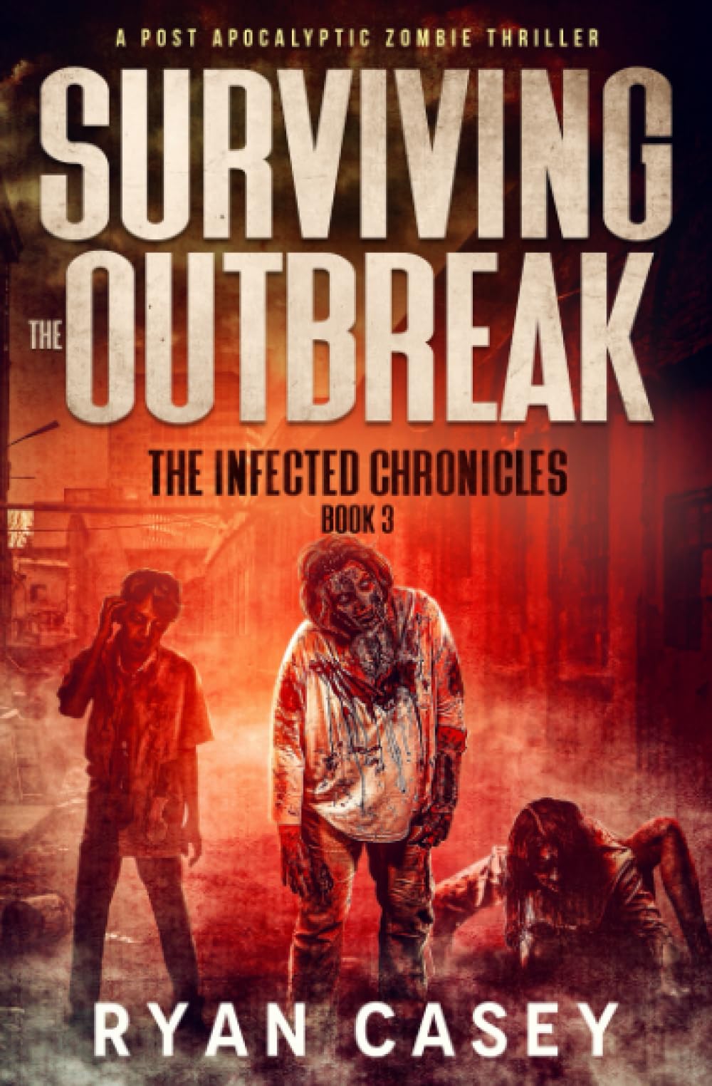 Surviving the Outbreak: A Post Apocalyptic Zombie Thriller: 3 (The Infected Chronicles)